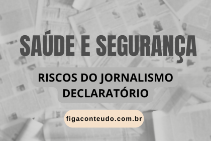 Quadro cinza com o texto: Saúde e segurança: os riscos do jornalismo declaratório, e o endereço figaconteudo.com.br abaixo